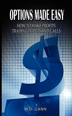 Options Made Easy: How to Make Profits Trading in Puts and Calls - W. D. Gann