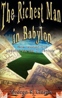 The Richest Man in Babylon: Now Revised and Updated for the 21st Century - George Samuel Clason