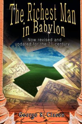 The Richest Man in Babylon: Now Revised and Updated for the 21st Century - George Samuel Clason
