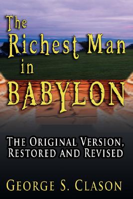 The Richest Man in Babylon: The Original Version, Restored and Revised - George Samuel Clason