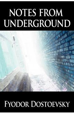 Notes from Underground - Fyodor Mikhailovich Dostoevsky