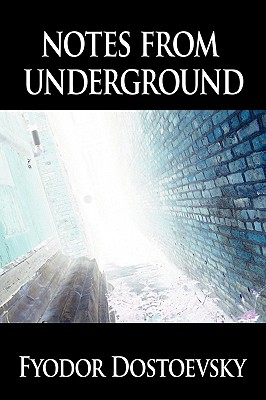 Notes from Underground - Fyodor Mikhailovich Dostoevsky