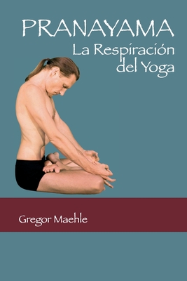 Pranayama: La Respiraci�n del Yoga - Gregor Maehle