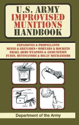 U.S. Army Improvised Munitions Handbook (US Army Survival) - Army