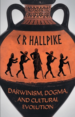 Darwinism, Dogma, and Cultural Evolution - C. R. Hallpike