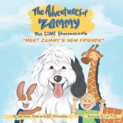 Meet Zammy's New Friends: The Adventures of Zammy the Giant Sheepadoodle - Todd Pitner