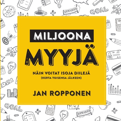 Miljoonamyyj�: N�in voitat isoja diilej� (kerta toisensa j�lkeen) - Jan Ropponen