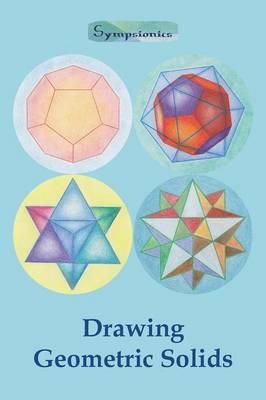 Drawing Geometric Solids: How to Draw Polyhedra from Platonic Solids to Star-Shaped Stellated Dodecahedrons - Sympsionics Design