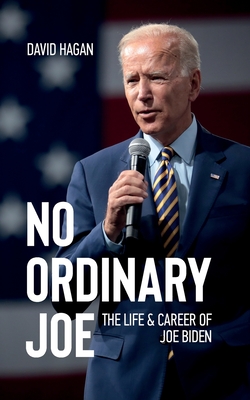No Ordinary Joe: The Life and Career of Joe Biden - David Hagan