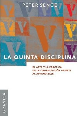 La Quinta Disciplina: El Arte Y La Practica de la Organizacion Abierta Al Aprendizaje - Peter M. Senge