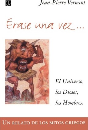 Erase Una Vez. El Universo, Los Dioses, Los Hombres. Un Relato de Los Mitos Griegos - Jean-pierre Vernant