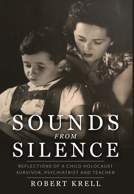 Sounds from Silence: Reflections of a Child Holocaust Survivor, Psychiatrist, and Teacher - Robert Krell