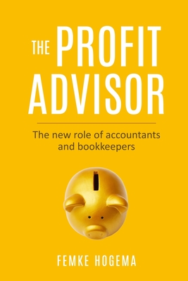 Coperta cărții 'The Profit Advisor: The new role of accountants and bookkeepers - Femke Hogema'