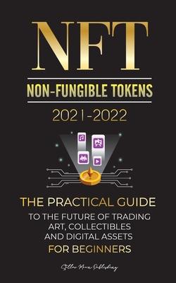 NFT (Non-Fungible Tokens) 2021-2022: The Practical Guide to Future of Trading Art, Collectibles and Digital Assets for Beginners (OpenSea, Rarible, Cr - Stellar Moon Publishing