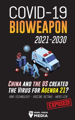 COVID-19 Bioweapon 2021-2030 - China and the US created the Virus for Agenda 21? RNA-Technology - Vaccine Victims - MERS-CoV Exposed! - Rebel Press Media