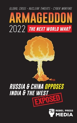 Armageddon 2022: Russia & China Opposes India & The West; Global Crisis - Nuclear Threats - Cyber Warfare; Exposed - Rebel Press Media