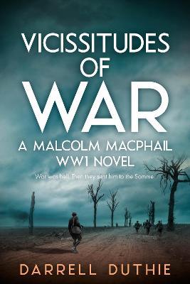 Vicissitudes of War: A Malcolm MacPhail WW1 novel - Darrell Duthie