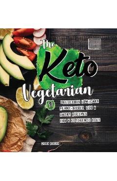 Coperta cărții 'The Keto Vegetarian: 84 Delicious Low-Carb Plant-Based, Egg & Dairy Recipes For A Ketogenic Diet (Nutrition Guide), 2nd'
