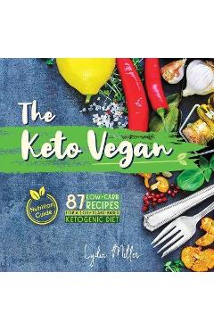 Coperta cărții 'The Keto Vegan: 87 Low-Carb Recipes For A 100% Plant-Based Ketogenic Diet (Nutrition Guide) - Lydia Miller'