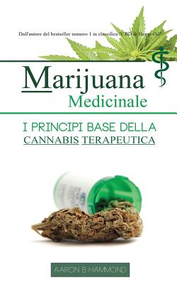 Marijuana Medicinale: I principi base della Cannabis Terapeutica - Aaron Hammond