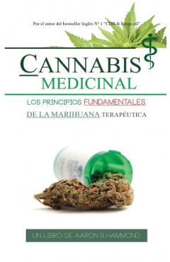 Coperta cărții 'Cannabis Medicinal: Los principios Fundamentales de la marihuana terap�utica - Aaron Hammond'