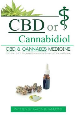Coperta cărții 'CBD or Cannabidiol: CBD & Cannabis Medicine; Essential Guide to Cannabinoids and Medical Marijuana - Aaron Hammond'
