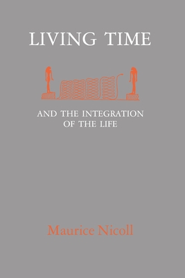 Living Time: and the Integration of the Life - Maurice Nicoll