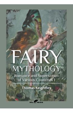 Fairy Mythology 1: Romance and Superstition of Various Countries - Thomas Keightley