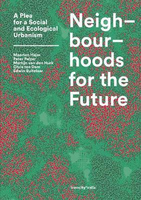 Neighbourhoods for the Future: A Plea for a Social and Ecological Urbanism - Maarten Hajer