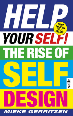 Help Your Self!: The Rise of Self-Design - Mieke Gerritzen