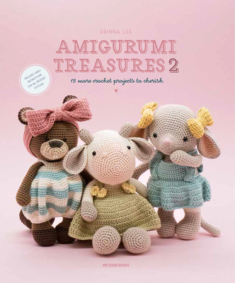 Amigurumi Treasures 2: 15 More Crochet Projects to Cherish - Erinna Lee