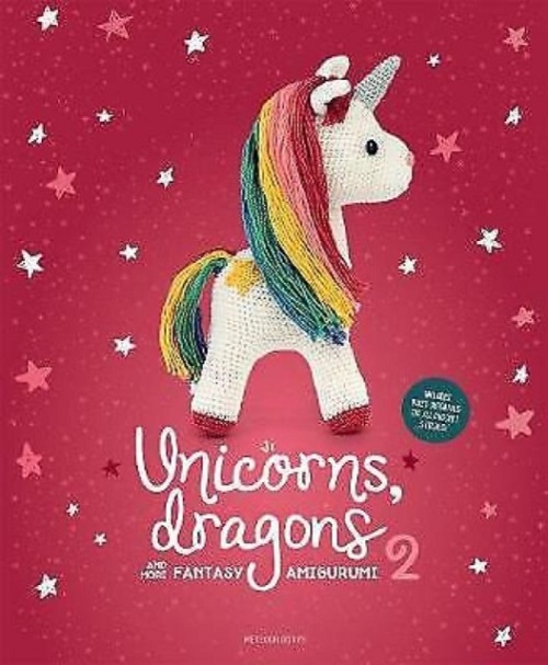 Unicorns, Dragons and More Fantasy Amigurumi 2, Volume 2: Bring 14 Enchanting Characters to Life! - Joke Vermeiren