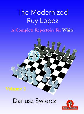 The Modernized Ruy Lopez - Volume 2: Complete Opening Repertoire for White - Swiercz