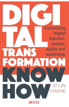 Coperta cărții 'Digital Transformation Know How: Connecting digital transformation, agility and leadership - Stijn Viaene'