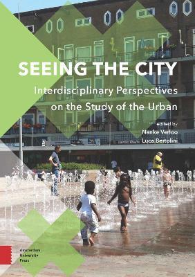 Seeing the City: Interdisciplinary Perspectives on the Study of the Urban - Nanke Verloo