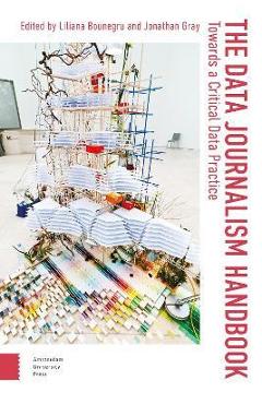 The Data Journalism Handbook: Towards a Critical Data Practice