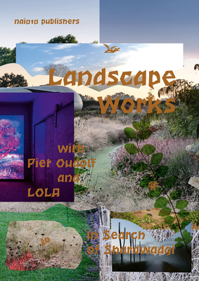 Landscape Works with Piet Oudolf and Lola: In Search of Sharawadgi - Piet Oudolf