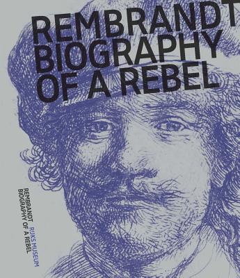 Rembrandt: Biography of a Rebel - Jonathan Bikker