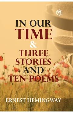 Coperta cărții 'In Our Time & Three Stories and Ten poems - Ernest Hemingway'