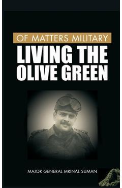 Coperta cărții 'Of Matters Military: Living the Olive Green - Mrinal Suman'