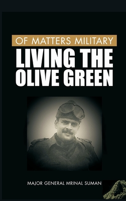 Coperta cărții 'Of Matters Military: Living the Olive Green - Mrinal Suman'