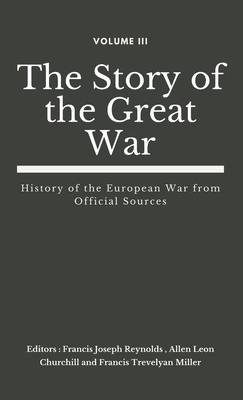 Coperta cărții 'The Story of the Great War, Volume III (of VIII): History of the European War from Official Sources - Francis Joseph'