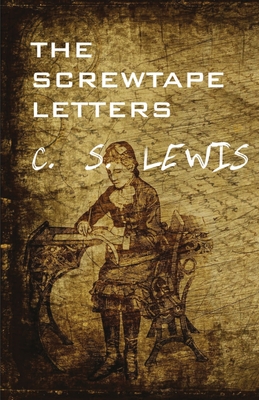 The Screwtape Letters - C. S. Lewis