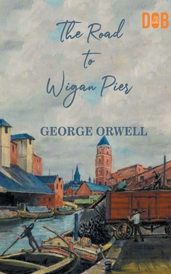 The Road to Wigan Pier - George Orwell