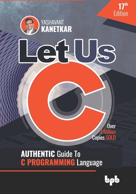 Let Us C: Authentic Guide to C PROGRAMMING Language 17th Edition (English Edition) - Yashavant Kanetkar