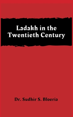 Coperta cărții 'Ladakh in the Twentieth Century - Sudhir S. Bloeria'