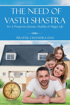The Need of Vastu Shastra - Pratul Chandra Das