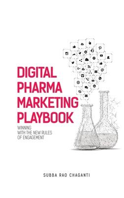 Digital Pharma Marketing Playbook: Winning with the new rules of Engagement - Subba Rao Chaganti