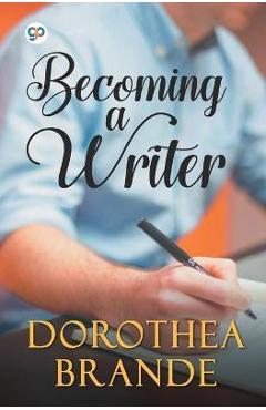 Becoming a Writer - Dorothea Brande