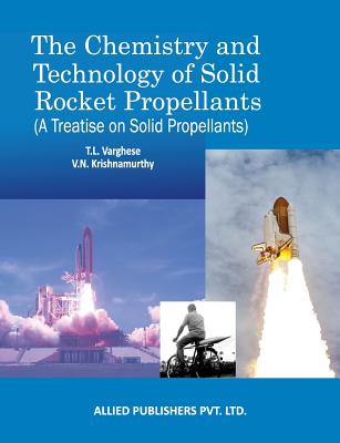 The Chemistry and Technology of Solid Rocket Propellants: (A Treatise on Solid Propellants) - T. L. Varghese